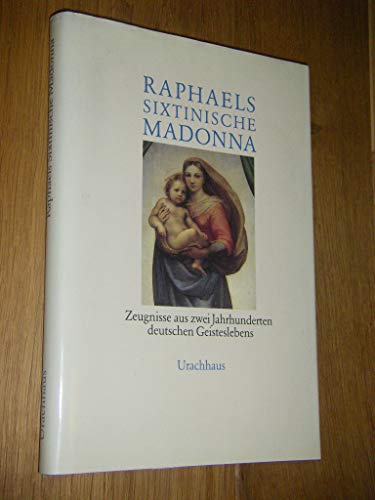Beispielbild fr Raphaels Sixtinische Madonna. Zeugnisse aus zwei Jahrhunderten deutschen Geisteslebens zum Verkauf von medimops