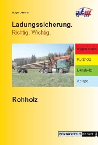 Stock image for Ladungssicherung. Richtig. Wichtig: Rohholz von Holger Lemmer for sale by BUCHSERVICE / ANTIQUARIAT Lars Lutzer