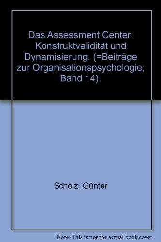 Das Assessment Center: KonstruktvaliditaÌˆt und Dynamisierung : eine Metaanalyse und ein Experiment zur psychologischen Bedeutung des Assessment ... Organisationspsychologie) (German Edition) (9783878440925) by Scholz, GuÌˆnter