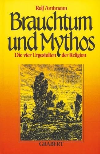 Brauchtum und Mythos. Die vier Urgestalten der Religion - Ihr Fortleben im deutschen Brauchtum di...