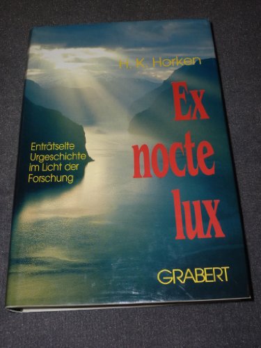 9783878471448: Ex nocte lux: Entrtselte Urgeschichte im Licht der Forschung