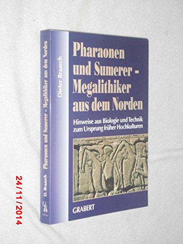 Pharaonen und Sumerer - Megalithiker aus dem Norden : Hinweise aus Biologie und Technik zum Urspr...