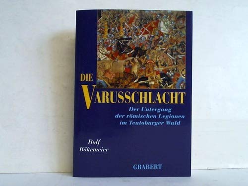 Stock image for Die Varusschlacht: Der Untergang der rmischen Legionen im Teutoburger Wald for sale by medimops