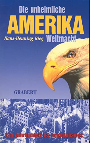 Beispielbild fr Amerika - Die unheimliche Weltmacht. Ein Jahrhundert US-Imperialismus zum Verkauf von medimops