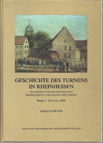 Rheinhessische Turngeschichte - Geschichte des Turnens in Rheinhessen. Ein Beitrag zur wechselsei...