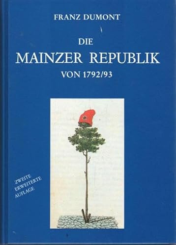 Die Mainzer Republik von 1792/93: Studien zur Revolutionierung in Rheinhessen und der Pfalz - Dumont Franz