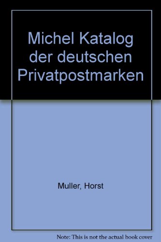 Michel Katalog der deutschen Privatpostmarken (German Edition) (9783878584155) by MuÌˆller, Horst