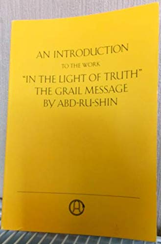 Stock image for AN INTRODUCTION TO THE WORK - IN THE LIGHT OF TRUTH, THE GRAIL MESSAGE BY ABD-RU-SHIN for sale by David H. Gerber Books (gerberbooks)