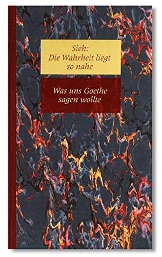 Stock image for Sieh, Die Wahrheit liegt so nahe, in 6 Bdn., Bd.5, Was uns Goethe sagen wollte for sale by medimops