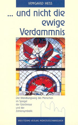 und nicht die ewige Verdammnis. Der Wandlungsweg des Menschen im Spiegel der Gleichnisse und der Zahlensymbolik. - Heß, Irmgard