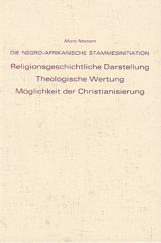 9783878681625: Die negro-afrikanische Stammesinitiation: Religionsgeschichtliche Darstellung, theologische Wertung, Moglichkeit der Christianisierung