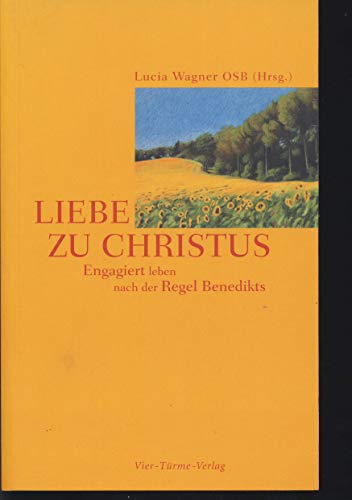 Liebe zu Christus. Engagiert leben nach der Regel Benedikts