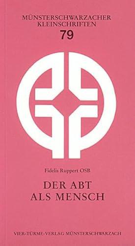 Der Abt als Mensch: Eine Anfrage an die Benediktsregel (Münsterschwarzacher Kleinschriften 79)