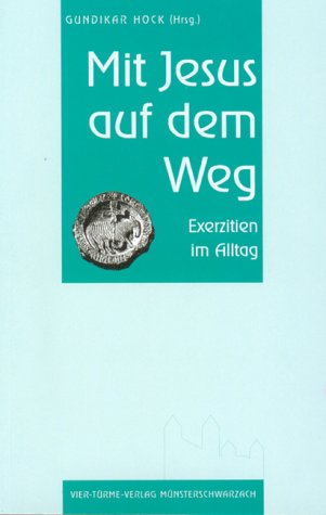 Mit Jesus auf dem Weg : Erläuterungen und Texte zu Exerzitien im Alltag mit Ignatius von Loyola ; Meditationshilfen aus der Bibel und dem II. Vatikanischen Konzil. - Hock, Gundikar