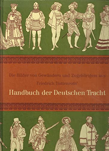 Stock image for Die Bilder aus dem Handbuch der deutschen Tracht: Gewa?nder und Zugeho?riges von den Germanen bis zum Ende des 19. Jahrhunderts (German Edition) for sale by GF Books, Inc.