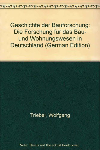 Geschichte der Bauforschung: Die Forschung fuÌˆr das Bau- und Wohnungswesen in Deutschland (German Edition) (9783878701934) by Triebel, Wolfgang