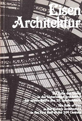 Stock image for Eisenarchitektur: Die Rolle des Eisens in der historischen Architektur der ersten Ha lfte des 20. Jahrhunderts : internationales Kolloquium vom 25. . half of the 20th century (German Edition) for sale by Mispah books