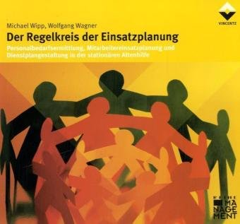 Beispielbild fr Der Regelkreis der Einsatzplanung: Personalbedarfsermittlung, Mitarbeitereinsatzplanung und Dienstplangestaltung in der stationren Altenhilfe zum Verkauf von medimops