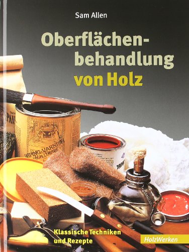 Beispielbild fr Oberflchenbehandlung von Holz: Klassische Techniken und Rezepte zum Verkauf von medimops