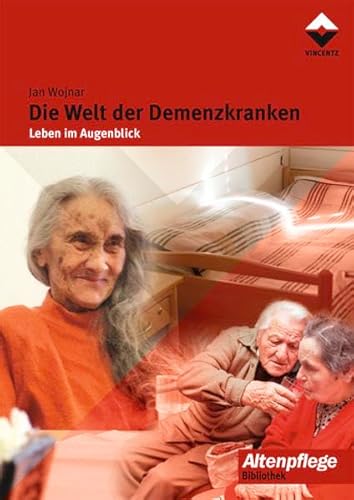 Die Welt der Demenzkranken: Leben im Augenblick - Wojnar, Jan