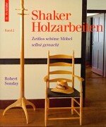 Shaker Holzarbeiten, Bd. 2. Zeitlos schöne Holzarbeiten.: Zeitlos schöne Möbel selbst gemacht