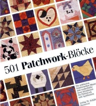 9783878706861: 501 Patchwork-Blcke: Die schnsten traditionellen Muster und zauberhafte neue Kreationen fr Patchwork und Applikation