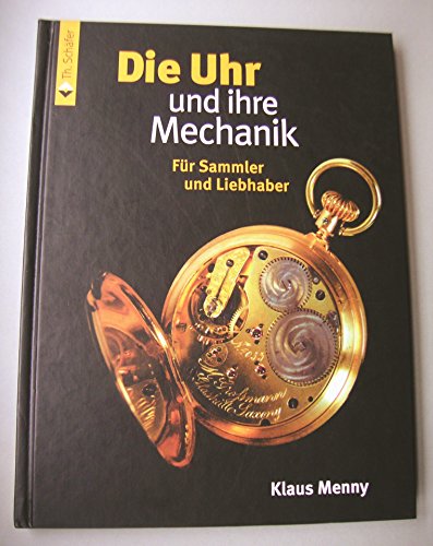 Stock image for Die Uhr und ihre Mechanik. Fr Sammler und Liebhaber for sale by medimops