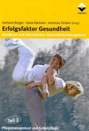 Stock image for Erfolgsfaktor Gesundheit - Handbuch zum betrieblichen Gesundheitsmanagement 2: Pflegemanagement und Selbstpflege: TEIL 2 for sale by medimops
