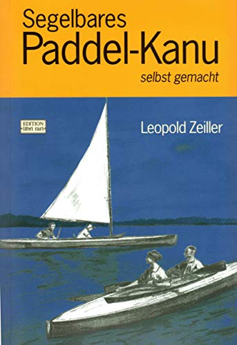 9783878707042: Segelbares Paddel-Kanu selbst gemacht: Anleitung zum Bau eines zweisitzigen Wander-Kanus im Skipjaktyp mit Besegelung