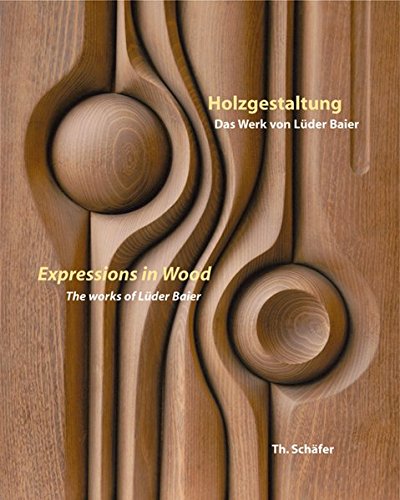 Holzgestaltung : das Werk von Lüder Baier = Expressions in wood - Christoph Henrichsen
