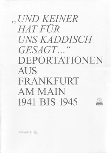 Und keiner hat für uns Kaddisch gesagt ., Deportationen aus Frankfurt am Main 1941 bis 1945, Ausstellungskatalog mit vielen Abb., - Heuberger, Georg / Fritz Backhaus (Hg.)