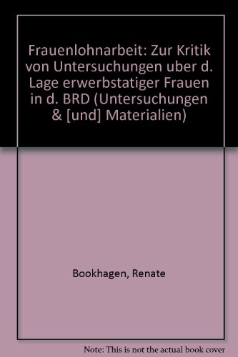 Frauenlohnarbeit – Zur Kritik von Untersuchungen über die Lage erwerbstätiger Frauen in der BRD. - Bookhagen, Renate