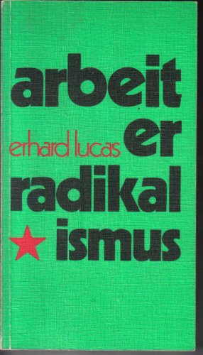 Zwei Formen von Radikalismus in der deutschen Arbeiterbewegung. [Arbeiterradikalismus] - Lucas, Erhard