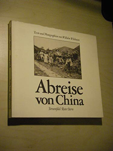 Stock image for Abreise von China: Texte und Photographien von Wilhelm Wilshusen 1901-1919 for sale by Bernhard Kiewel Rare Books