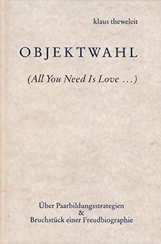 Objektwahl (all you need is love .) Über Paarbildungsstrategien & Bruchstück einer Freudbiographie