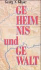 Geheimnis und Gewalt Ein Bericht - Glaser, Georg K.