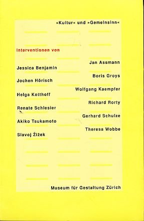 Stock image for Kultur und Gemeinsinn: Interventionen von Jan Assmann, Jessica Benjamin, Boris Groys, Jochen Horisch, Wolfgang Kaempfer, Helga Kotthoff, Richard Rorty, Renate Schlesier, Gerhard Schulze, Akiko Tsukamoto, Theresa Wobbe, Slavoj Zizek for sale by Antiquariat  >Im Autorenregister<