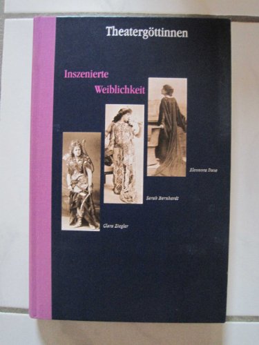 Imagen de archivo de Theatergttinnen. Inszenierte Weiblichkeit. Clara Ziegler - Sarah Bernhardt - Eleonora Duse a la venta por medimops