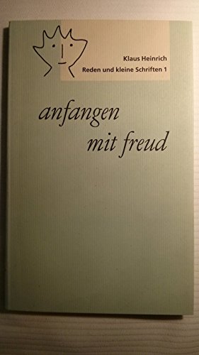 Anfangen mit Freud Reden und kleine Schriften 1. - Heinrich, Klaus