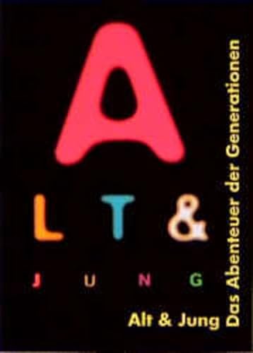 9783878776673: Alt und Jung. Das Abenteuer der Generationen: Eine Publikation des Deutschen Hygiene-Museums Dresden. Katalog zur Ausstellung 18.12.1997 - 10.05.1998
