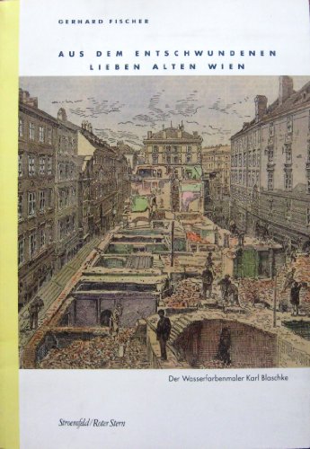 Aus dem entschwundenen lieben alten Wien : der Wasserfarbenmaler Karl Blaschke + Materialienband. Roter Stern [zur Ausstellung 