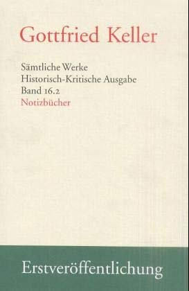 SÃ¤mtliche Werke, Historisch-kritische Ausgabe, Bd.16, Studien- und NotizbÃ¼cher, 2 Teilbde. (9783878777168) by Keller, Gottfried; Morgenthaler, Walter