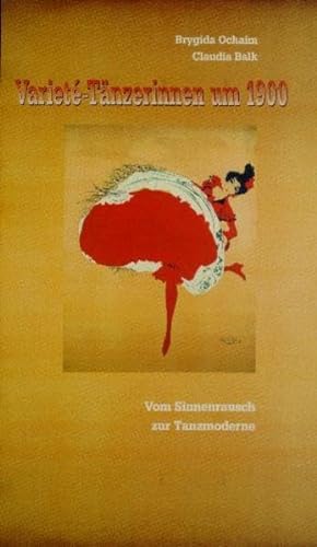 Varieté-Tänzerinnen um 1900 : vom Sinnenrausch zur Tanzmoderne ; [Deutsches Theatermuseum, München, 23.10.1998 - 17.1.1999, Georg-Kolbe-Museum, Berlin, 14.2. - 11.4.1999, in reduzierter Fassung (Dokumentationsteil), Tanzarchiv, Leipzig, 29.4. - 13.6.1999]. - Ochaim, Brygida Maria und Claudia Blank