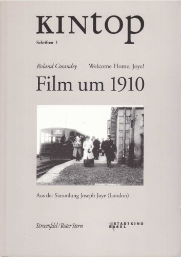 Stock image for Film um 1910 - Kintop Schriften 1 - Roland Cosandey - Welcome Home, Joye! Aus der Sammlung Joseph Joye (London) for sale by austin books and more