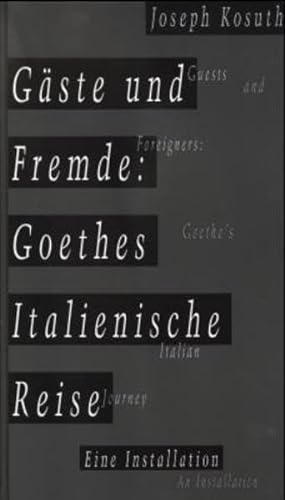 Joseph Kosuth: GaÌˆste und Fremde : Goethes italienische Reise = Guests and foreigners : Goethe's Italian journey (German Edition) (9783878778004) by Kosuth, Joseph