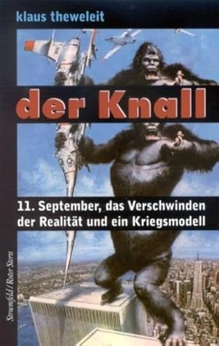 Der Knall: 11. September, das Verschwinden der Realität und ein Kriegsmodell.