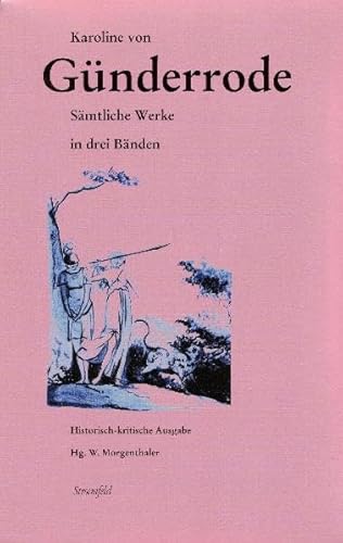 Sämtliche Werke und ausgewählte Studien: Historisch-kritische Gesamtausgabe in 3 Bänden. Band 1: Texte Band 2: Varianten Band 3: Kommentar: Historisch-kritische Ausgabe - Günderrode, Karoline Von