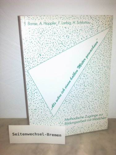 Stock image for Als wre ich einen halben Meter gewachsen: Methodische Zugnge zur Bildungsarbeit mit Mdchen (Livre en allemand) for sale by Bcherpanorama Zwickau- Planitz