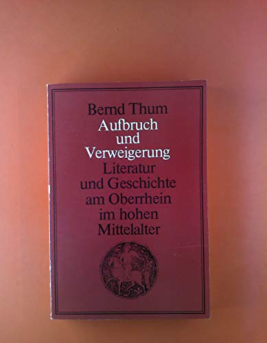 Stock image for Aufbruch und Verweigerung. Literatur und Geschichte am Oberrhein im hohen Mittelalter for sale by Gabis Bcherlager