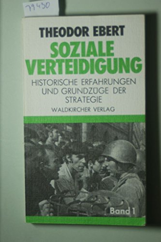 Beispielbild fr Soziale Verteidigung Band 1 - Historische Erfahrungen und Grundzge der Strategie zum Verkauf von Der Ziegelbrenner - Medienversand